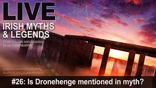 Live Irish Myths episode #26: Is Dronehenge mentioned in myth?