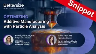 Webinar Snippet | Optimizing Additive Manufacturing with Particle Analysis