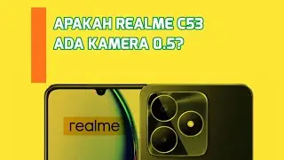 APAKAH REALME C53 ADA KAMERA 0.5?