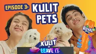 ROYAL KULIT OR LEAVE IT EPISODE 3: KULIT PETS (SUPER CUTE OMG)