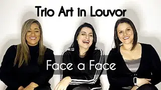 Face a Face ▪︎ Trio Art in Louvor