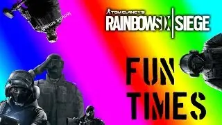 FUN TIMES - Rainbow Six Siege