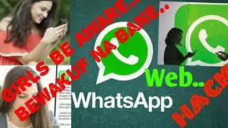 Whatsapp hack...?? | Girls BE Aware of being Hacked/Spy/Tracking | Whatsapp Web on Android