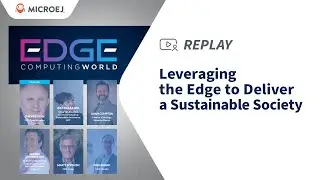 [REPLAY] Leveraging the Edge to Deliver a Sustainable Society | MicroEJ / Edge Computing World