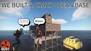 WE BUILT A CRAZY OCEAN BASE! (Rust)