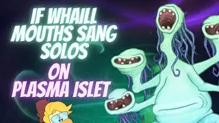 If Whaill Mouths Sang Solos (Plasma Islet)