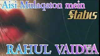 #Bigbose 14 RAHUL VAIDYA | AISI MULAKATON mein |WhatsApp status Status #status #videoventure PART #1