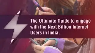 Next Billion Internet Users in India - The Ultimate Guide to Engage with them