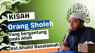 Kisah Orang - orang Sholeh ( Ust.Khalid Basalamah )