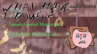 What Have I Done? Audiobooks: Female Genital Mutilation (FGM) FULL READING