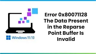 Error 0x80071128 The Data Present in the Reparse Point Buffer Is Invalid