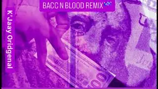 BAC N BLOOD Freestyle (Chopped N Screwed) - K'Jaay Oridgenal
