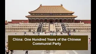 CHINA: One Hundred Years of the Chinese Communist Party