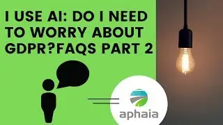 I use AI: Do I need to worry about GDPR? FAQs Part 2