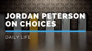 Jordan Peterson explained in two minutes – Making Choices
