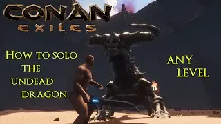 Conan Exiles: How to Solo the Undead Dragon at ANY LEVEL [2021]