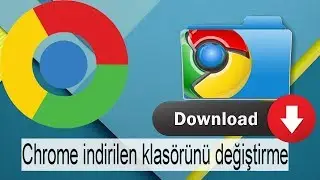Chrome indirilen klasörü değiştirme işlemi