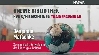 Rückzugsverhalten entwickeln | Benjamin Matschke | 3. HVNB/Hildesheimer-Trainerseminar Spezial