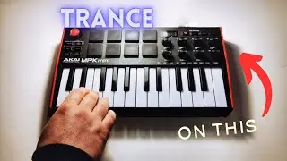 Original Progressive Trance Song On The Akai MPK Midi Keyboard