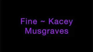 Fine ~ Kacey Musgraves Lyrics