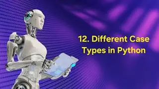 12. Different case types in Python 🖋️ | AI & ROBOTICS 🤖