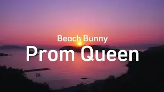 Beach Bunny - Prom Queen [Lyric]