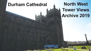 Durham Cathedral North West Tower Views - Archive 2019