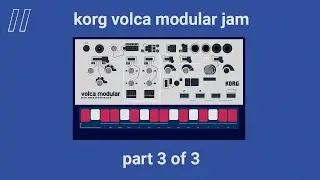 KORG volca modular jam (Part 3 of 3)