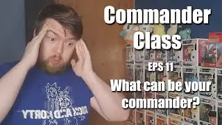 What can be your commander?, Commander class (Eps 11), MTG.