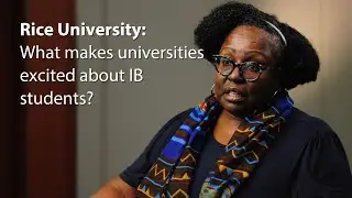 Rice University: What makes universities excited about IB students?