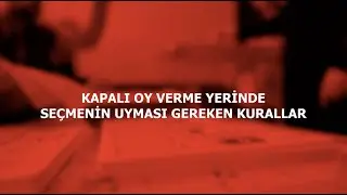 KAPALI OY VERME YERİNDE SEÇMENİN UYMASI GEREKEN KURALLAR