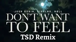 Josh Rubin, Highlnd, nøll - Don't Want To Feel (TSD Remix)