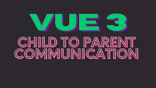 Vuejs 3 and Tailwind: Components communication from Child to Parent