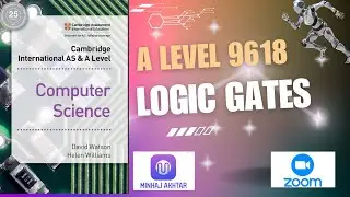 A Level Computer Science 9618 : Logic Gates by Minhaj Akhtar