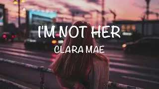I'm Not Her - Clara Mae [Lyrics Video]