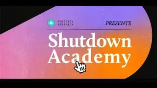 Welcome to the Advocacy Assembly Shutdown Academy