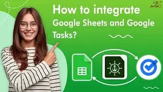 How to integrate Google Sheets and Google Tasks -  GET/CREATE Google Tasks and Sheets