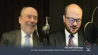 The AAF Exchange — Ep. 156: Housing Affordability, National Debt, and the BRICS Summit