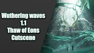 Wuthering Waves 1.1 Every Cutscene - Thaw of Eons