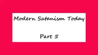 Modern Satanism Today - Part 5