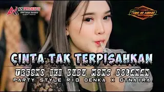 DJ  PARGOY CINTA TAK TERPISAHKAN STYLE PARTY RIO DENKA X OTNAIRA VIRAL TERBARU