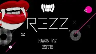 HOW TO BITE: REZZ 