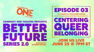 Company One presents BETTER FUTURE SERIES 2.0 Ep. 3: Centering Queer Belonging