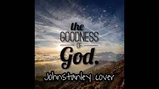 Bethel Music - Goodness of God | Johnstanley cover