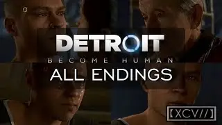 Detroit: Become Human ¦ 'Broken' ALL ENDINGS (PC,PS4) 60fps |【XCV//】