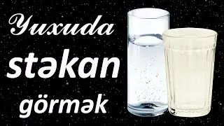 Yuxuda stəkan görmək ☾✵ Qısa 