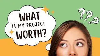 WHAT IS YOUR PROJECT WORTH?