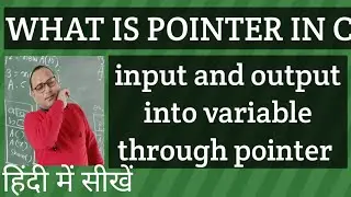 What is pointer in C | Input and output through pointer in C