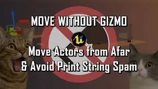 UE5 Tips & Tricks - Move Actors from Afar (No Gizmo) & Avoid Print String Spam