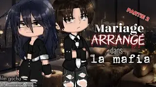 PARTIE 2🔥MARIAGE ARRANGÉ DANS LA MAFIA💥 glmm gcmm gacha life club film movie fr 🇫🇷 Louna's videos
